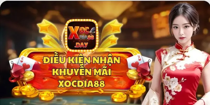 Khuyến mãi Xocdia88 - Cơ hội nhận thưởng miễn phí 1 Điều kiện để tham gia khuyến mãi Xocdia88