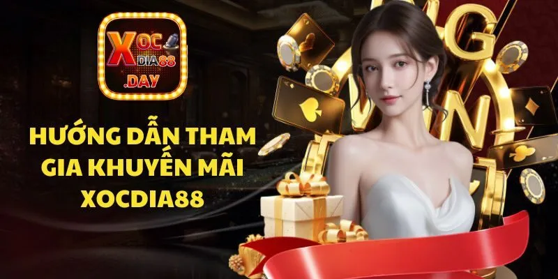 Khuyến mãi Xocdia88 - Cơ hội nhận thưởng miễn phí 2 Hướng dẫn cách để tham gia nhận ưu đãi tại Xocdia88