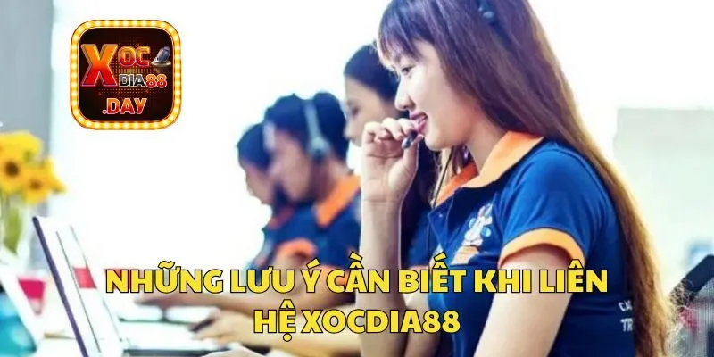 Liên hệ Xocdia88 - Kênh hỗ trợ, giải đáp vấn đề nhanh nhất 3 Những lưu ý cần biết khi liên lạc tới bộ phận hỗ trợ của Xocdia88