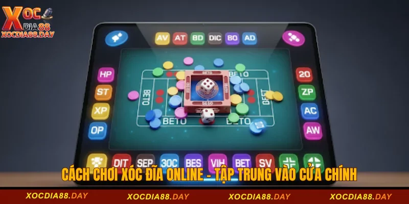 Hướng Dẫn Cách Chơi Xóc Đĩa Online Bao Thắng Tại Xocdia88 3 Cách chơi xóc đĩa online - Tập trung vào cửa chính