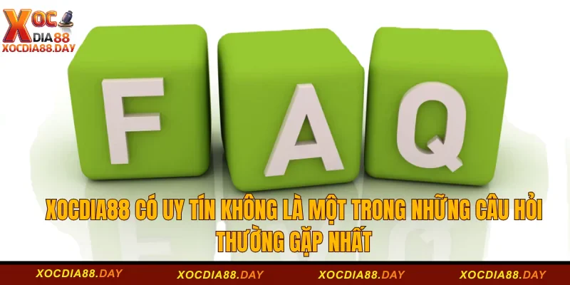 Câu hỏi thường gặp Xocdia88 1 Xocdia88 có uy tín không là một trong những câu hỏi thường gặp nhất