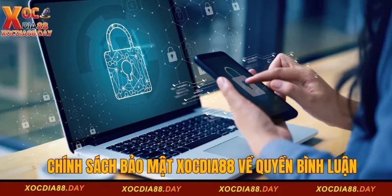 Chính sách bảo mật Xocdia88 1 Chính sách bảo mật tại của nhà cái Xocdia88 về quyền bình luận