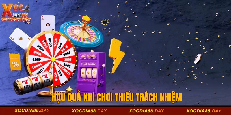 Chơi có trách nhiệm Xocdia88 3 Hậu quả khôn lường khi chơi thiếu trách nhiệm