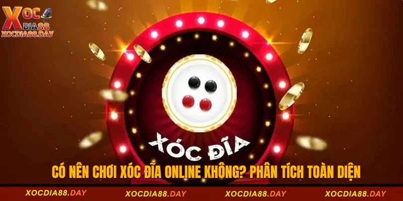 Có Nên Chơi Xóc Đĩa Online Không? Phân Tích Toàn Diện 6 Có nên chơi xóc đĩa online không