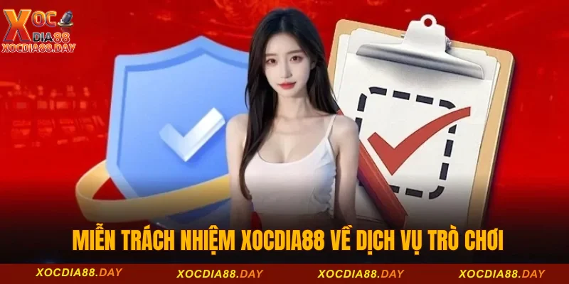 Miễn trừ trách nhiệm Xocdia88 3 Miễn trách nhiệm Xocdia88 về dịch vụ trò chơi