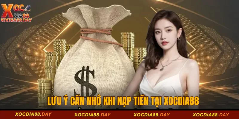 Nạp tiền Xocdia88 3 Lưu ý cần nhớ khi nạp tiền tại Xocdia88