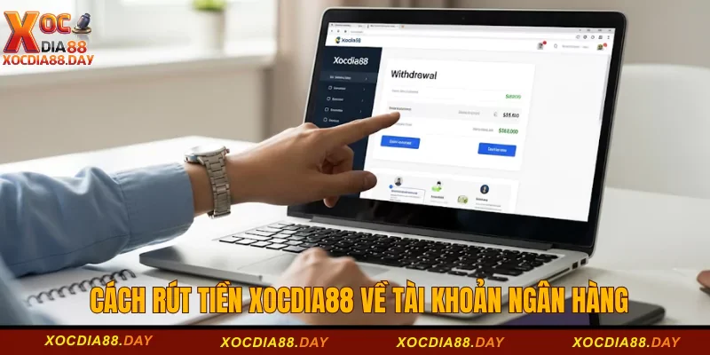 Rút tiền Xocdia88 2 Cách rút tiền Xocdia88 về tài khoản ngân hàng