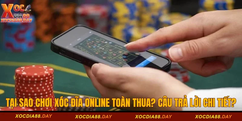 Tại Sao Chơi Xóc Đĩa Online Toàn Thua? Câu Trả Lời Chi Tiết? 3 Tại sao chơi xóc đĩa online toàn thua