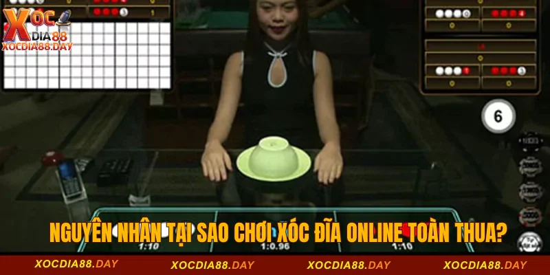 Tại Sao Chơi Xóc Đĩa Online Toàn Thua? Câu Trả Lời Chi Tiết? 1 Nguyên nhân tại sao chơi xóc đĩa online toàn thua?