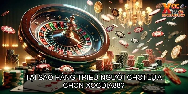 Trang chủ 25 Tại Sao Hàng Triệu Người Chơi Lựa Chọn Xocdia88?